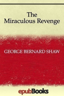 The Miraculous Revenge by George Bernard Shaw