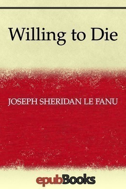 Willing to Die by Sheridan Le Fanu
